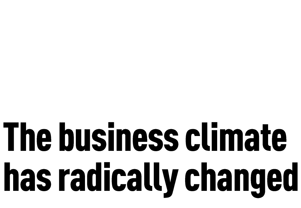 The business climate has radically changed